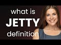 Jetty • meaning of JETTY