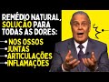 REMÉDIO NATURAL SOLUÇÃO para DOR nos ossos juntas articulações inflamações Lair Ribeiro