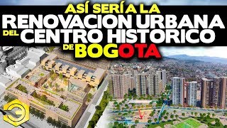 Así Sería la Renovación Urbana del Centro Histórico de Bogotá