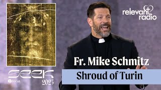 SEEK25 - Fr. Mike Schmitz - Shroud of Turin