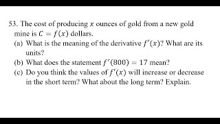 53. The cost of producing x ounces of gold from a new gold mine is C=f(x) dollars. (a) What is the