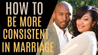 How To Be More Consistent In Marriage