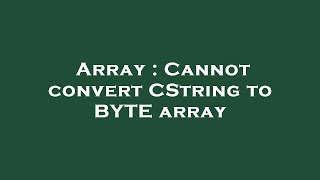 Array : Cannot convert CString to BYTE array