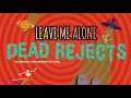 Dead Rejects - Leave Me Alone - Lyric Video! [NEW SONG]