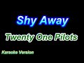 Shy Away - Twenty One Pilots [Karaoke Version]