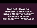 NodeJS : How do I integrate NewRelic into a Node Typescript Express server bundled with Webpack?