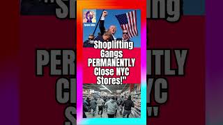 #Shoplifting #Gangs #PERMANENTLY #Close #NYC #Stores