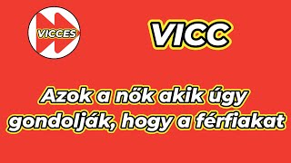 VICCES - VICC - Azok a nők akik úgy gondolják, hogy a férfiakat