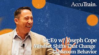 Mindset Shifts That Change Classroom Behavior w/ Joseph Cope