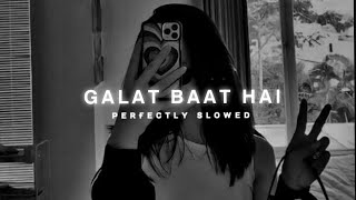 Galat Baat Hai Lofi / Neeti Mohan, Javed Ali / Slowed & Reverb Latest Bollywood Song