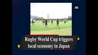 Rugby World Cup triggers local economy in Japan