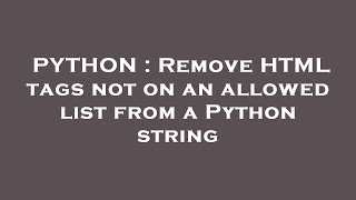 PYTHON : Remove HTML tags not on an allowed list from a Python string