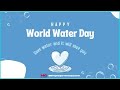 Happy World Water Day 2022 | Selamat Hari Air Sedunia