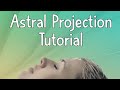 Astral Projection Tutorial - How To Perform It Correctly