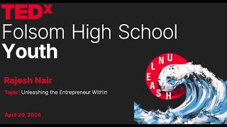 Unleashing the Entrepreneur Within  | Rajesh Nair | TEDxFolsom High School Youth