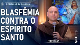 Blasfêmia contra o Espírito Santo | (Mc 3, 22-30) #645- Meditação da Palavra