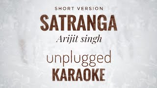Satranga Karaoke | Arijit Singh | Unplugged Short Version Karaoke