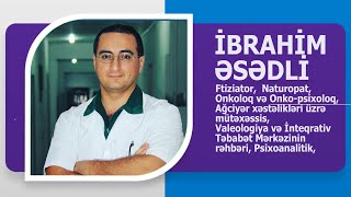 HƏKİM FTİZİATOR, ONKOLOQ, ONKO-PSİXOLOQ, PSİXOANALİTİK NATUROPAT İBRAHİM ƏSƏDLİ KİMDİR?