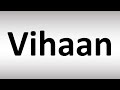 how to pronounce vihaan