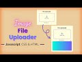 How To Make A File Uploader Using Javascript, CSS And HTML | Image File Uploader