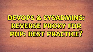 DevOps & SysAdmins: Reverse Proxy for PHP: Best practice?