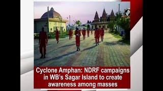 Cyclone Amphan: NDRF campaigns in WB’s Sagar Island to create awareness among masses