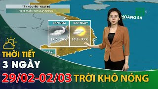Thời tiết 3 ngày tới (29/02 đến 02/03):Tây Nguyên, Nam Bộ, tiết trời khô nóng| VTC14