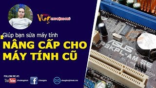 Chu Đặng Phú TRỰC TIẾP TƯ VẤN GIÚP BẠN NÂNG CẤP MÁY TÍNH CŨ- Phu's Vlog