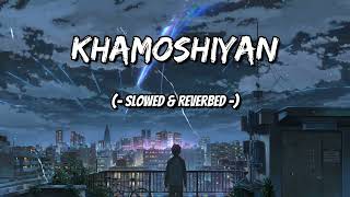Khamoshiyan | Arijit Singh | ( Slowed+Reverb+Lofi ) Song | Lofi Vibez