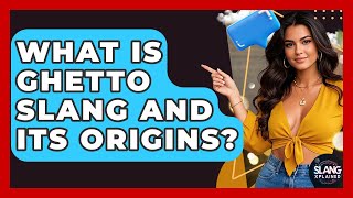 What Is Ghetto Slang And Its Origins? - SlangXplained