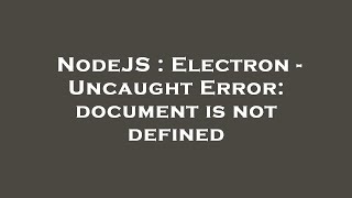 NodeJS : Electron - Uncaught Error: document is not defined