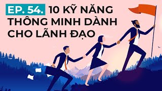 10 Kỹ năng thông minh dành cho lãnh đạo | Ep. 54