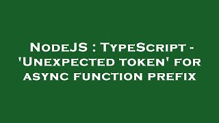 NodeJS : TypeScript - 'Unexpected token' for async function prefix
