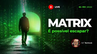 🦋 LIVE ▷ MATRIX: É Possível Escapar?