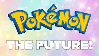 The Future Pokemon Games Are