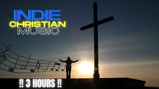 3 HOURS!! New Indie Christian Music Playlist  || Indie Christian Music
