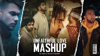 Unfaithful Love Mashup | DJ BKS | Sunix Thakor | Breakup Mashup 2021 Ft. Hardy, Hashmat,Neha,Prophec