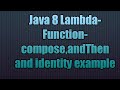 Java Lambda-Function-compose,andThen and identity example