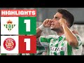 REAL BETIS 1 - 1 GIRONA FC | HIGHLIGHTS LALIGA EA SPORTS