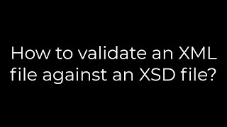 Java :How to validate an XML file against an XSD file?(5solution)