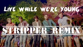 One Direction | Live While We're Young Stripper Remix