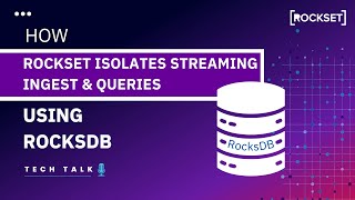 How Rockset Isolates Streaming Ingest and Queries Using RocksDB