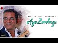 Aye Zindagi Official Video - Abhijeet B | ft. Sidhant | Indie Music Label | Sony Music India