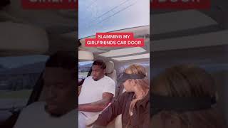 Slamming My Girlfriends Car Door Prank (SHE SNAPPED)🤬😬😳🤛 #shorts