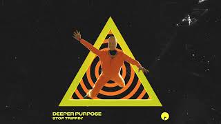 Deeper Purpose - Stop Trippin' | Insomniac Records