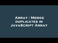 Array : Merge duplicates in JavaScript Array