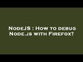 NodeJS : How to debug Node.js with Firefox?