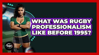 What Was Rugby Professionalism Like Before 1995? - The Rugby Pros