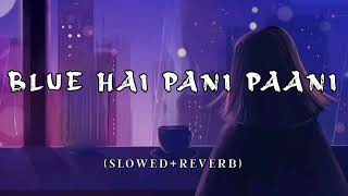 Blue hai paani pani| Yaariyan 2 | Official - (Slowed+Reverb)  music video..