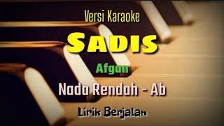 KARAOKE - SADIS || AFGAN || NADA RENDAH || NADA Ab